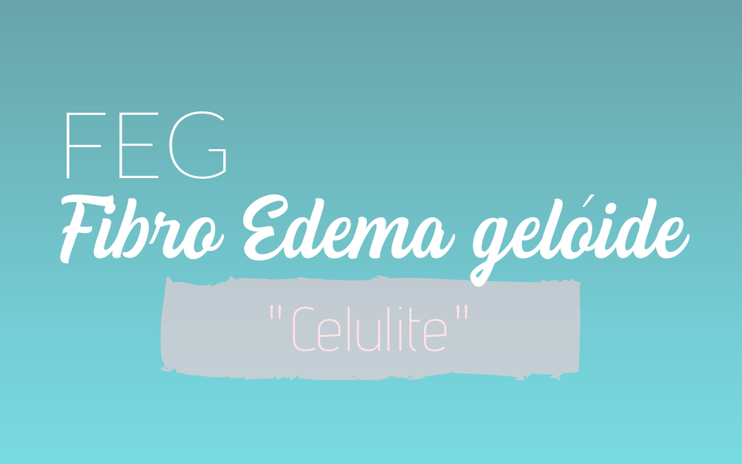 FEG – Fibro Edema Gelóide – celulite