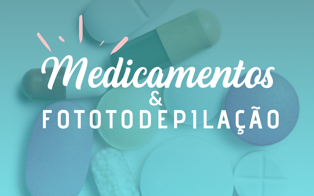Medicamentos e fotodepilação