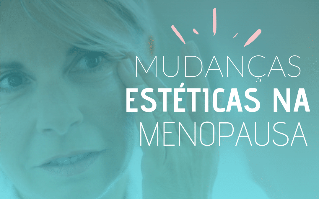 Mudanças estéticas na menopausa